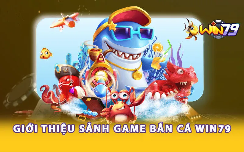 gioi-thieu-sanh-game-ban-ca-win79