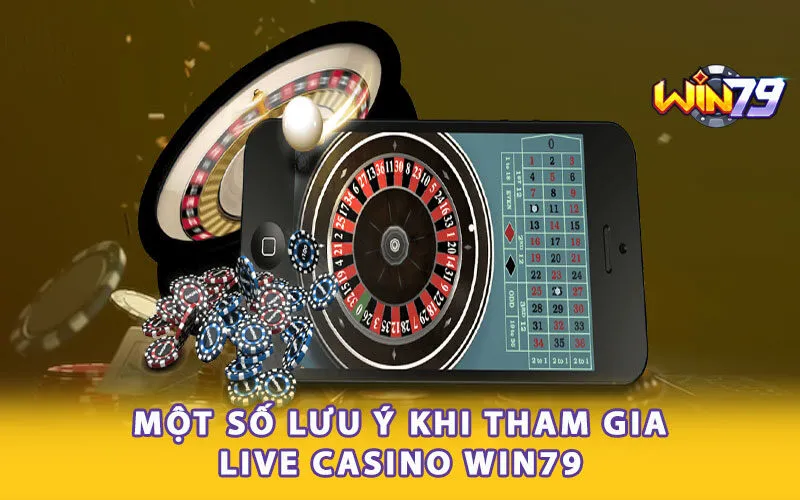 mot-so-luu-y-khi-tham-gia-live-casino-win79